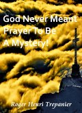 God Never Meant Prayer To Be A Mystery! (The Truth Seeker's Library, #15) (eBook, ePUB) God Never Meant Prayer To Be A Mystery! (The Truth Seeker's Library, #15) (eBook, ePUB)