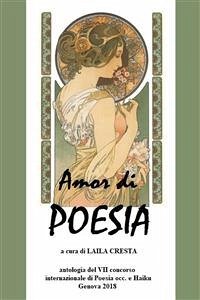 Amor di Poesia - Antologia critica del VII concorso internazionale di poesia occ e haiku, Genova 2018 (eBook, ePUB) - Cresta, Laila