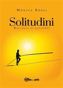 Solitudini (raccolta di racconti) (eBook, ePUB) - Rossi, Monica