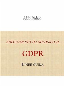 Adeguamento tecnologico al GDPR (eBook, PDF) - Pedico, Aldo