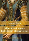 Alla corte di Isabella de' Medici Orsini. Racconti e ricette. (eBook, PDF)