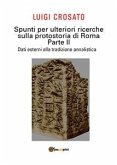 Spunti per ulteriori ricerche sulla protostoria di Roma - Parte II - Dati esterni alla tradizione annalistica (eBook, PDF)