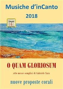 Musiche d'inCanto 2018 - O quam gloriosum (eBook, ePUB) - Piccoli, Cornelio