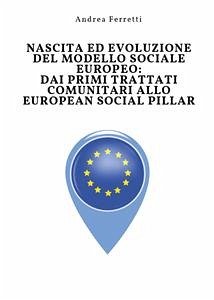 Nascita ed evoluzione del modello sociale europeo: dai primi trattati comunitari allo European Social Pillar (eBook, ePUB) - Ferretti, Andrea