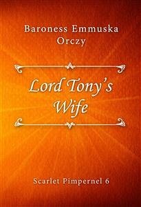 Lord Tony's Wife (eBook, ePUB) - Emmuska Orczy, Baroness