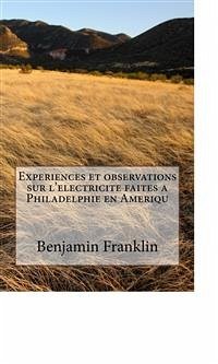 Experiences et observations sur l'electricite faites a Philadelphie en Ameriqu (eBook, ePUB) - Franklin, Benjamin