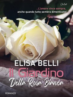 Il Giardino della Rosa Bianca (eBook, ePUB) - Belli, Elisa