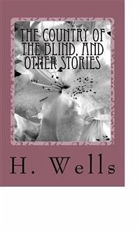 The Country of the Blind, And Other Stories (eBook, ePUB) - G. Wells, H.