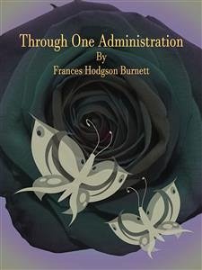 Through One Administration (eBook, ePUB) - Hodgson Burnett, Frances