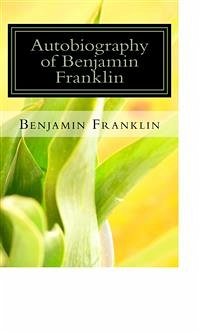 Autobiography of Benjamin Franklin (eBook, ePUB) - Franklin, Benjamin