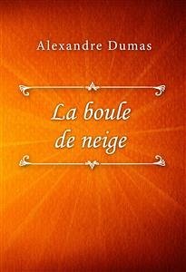 La boule de neige (eBook, ePUB) - Dumas, Alexandre