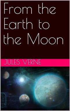 From the Earth to the Moon; and, Round the Moon (eBook, ePUB) - Verne, Jules