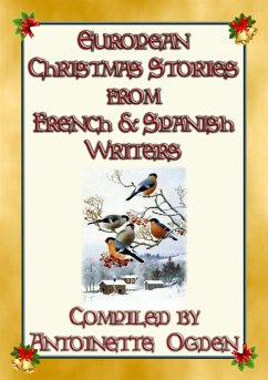 EUROPEAN CHRISTMAS STORIES from French and Spanish writers (eBook, ePUB) - & Translated by Antoinette Ogden, Compiled; Various
