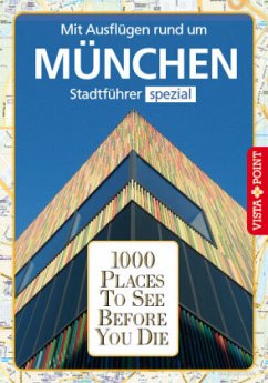 1000 Places To See Before You Die - Mit Ausflügen rund um München - Reichel, Franziska;Kappelhoff, Marlis