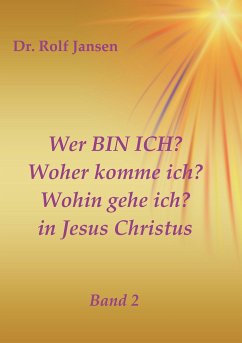 Wer BIN ICH? Woher komme ich? Wohin gehe ich? in Jesus Christus Cover Wer BIN ICH? Woher komme ich? Wohin gehe ich? in Jesus Christus