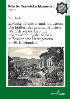 Zwischen Tradition und Innovation: Der Einfluss des gesellschaftlichen Wandels auf die Anwendung der Scharia in Bosnien und Herzegowina im 20. Jahrhundert - Begic, Esnaf