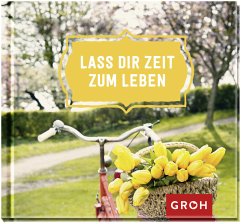 Lass dir Zeit zum Leben - Groh Verlag