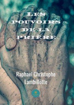 Les pouvoirs de la prière (eBook, ePUB) - Lambillotte, Raphael Christophe