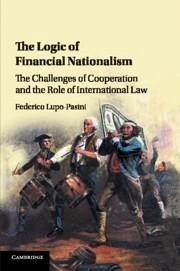 The Logic of Financial Nationalism - Lupo-Pasini, Federico