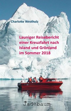 Launiger Reisebericht einer Kreuzfahrt nach Island und Grönland im Sommer 2018 - Westholz, Charlotte
