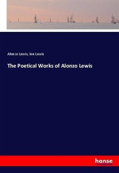 The Poetical Works of Alonzo Lewis - Lewis, Alonzo; Lewis, Ion