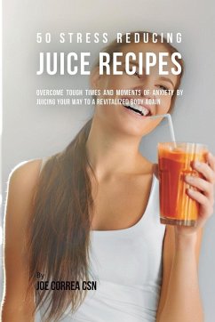 50 Stress Reducing Juice Recipes - Correa, Joe