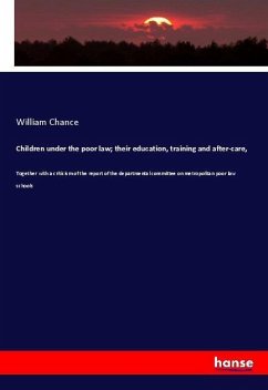 Children under the poor law; their education, training and after-care, - Chance, William