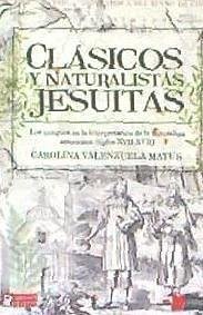 Clásicos y naturalistas jesuitas : los antiguos en la interpretación de la naturaleza americana : siglos XVII-XVIII - Valenzuela Matus, Carolina