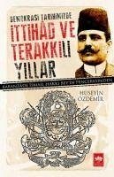 Demokrasi Tarihimizde Ittihad ve Terakkili Yillar - Özdemir, Hüseyin