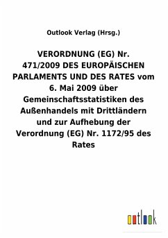 VERORDNUNG(EG) Nr. 471/2009DES EUROPÄISCHEN PARLAMENTS UND DES RATES vom 6. Mai 2009 über Gemeinschaftsstatistiken des Außenhandels mit Drittländern und zur Aufhebung der Verordnung (EG) Nr.1172/95 des Rates - Outlook Verlag