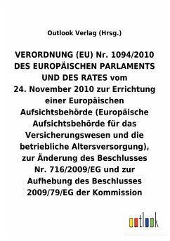 VERORDNUNG (EU) 24.November 2010 zur Errichtung einer Europäischen Aufsichtsbehörde (Europäische Aufsichtsbehörde für das Versicherungswesen und die betriebliche Altersversorgung), und zur Aufhebung und Änderung anderer Beschlüsse - Outlook Verlag