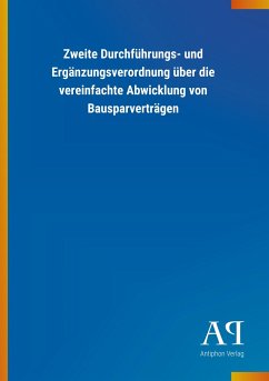 Zweite Durchführungs- und Ergänzungsverordnung über die vereinfachte Abwicklung von Bausparverträgen - Antiphon Verlag