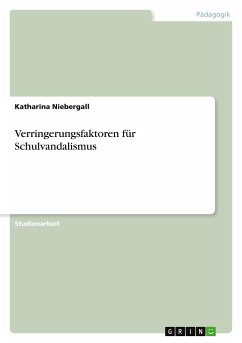 Verringerungsfaktoren für Schulvandalismus - Niebergall, Katharina