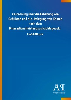 Verordnung über die Erhebung von Gebühren und die Umlegung von Kosten nach dem Finanzdienstleistungsaufsichtsgesetz - Antiphon Verlag