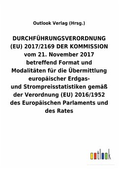 DURCHFÜHRUNGSVERORDNUNG (EU) 2017/2169 DER KOMMISSION vom 21.November 2017 betreffend Format und Modalitäten für die Übermittlung europäischer Erdgas- undStrompreisstatistikengemäß der Verordnung (EU) 2016/1952 des Europäischen Parlaments und des Rates - Outlook Verlag