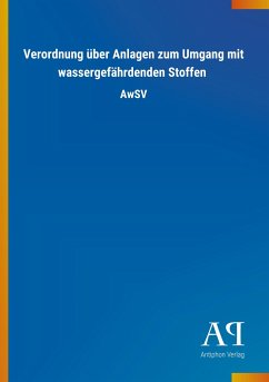 Verordnung über Anlagen zum Umgang mit wassergefährdenden Stoffen - Antiphon Verlag
