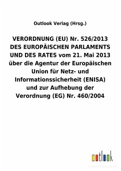 VERORDNUNG (EU) Nr. 526/2013 DES EUROPÄISCHEN PARLAMENTS UND DES RATES vom 21. Mai 2013 über die Agentur der Europäischen Union für Netz- und Informationssicherheit (ENISA) und zur Aufhebung der Verordnung (EG) Nr. 460/2004