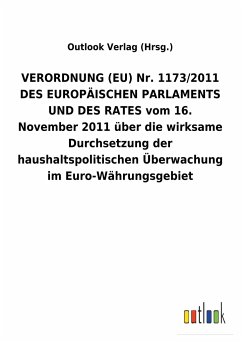 VERORDNUNG (EU) Nr. 1173/2011 DES EUROPÄISCHEN PARLAMENTS UND DES RATES vom 16. November 2011 über die wirksame Durchsetzung der haushaltspolitischen Überwachung im Euro-Währungsgebiet - Outlook Verlag
