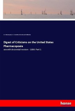 Digest of Criticisms on the United States Pharmacopoeia - Pharmacopeia, U. S.; Committee of Revision and Publication, U. S.