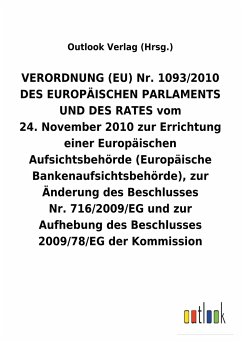 VERORDNUNG (EU) Nr.1093/2010 DES EUROPÄISCHEN PARLAMENTS UND DES RATES vom 24.November 2010 zur Errichtung einer Europäischen Aufsichtsbehörde (Europäische Bankenaufsichtsbehörde), zur Änderung des Beschlusses Nr.716/2009/EG und zur Aufhebung des Beschlusses 2009/78/EG der Kommission