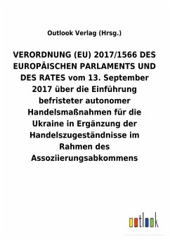 VERORDNUNG (EU) 2017/1566 DES EUROPÄISCHEN PARLAMENTS UND DES RATES vom 13. September 2017 über die Einführung befristeter autonomer Handelsmaßnahmen für die Ukraine in Ergänzung der Handelszugeständnisse im Rahmen des Assoziierungsabkommens