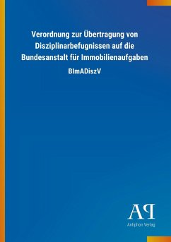 Verordnung zur Übertragung von Disziplinarbefugnissen auf die Bundesanstalt für Immobilienaufgaben - Antiphon Verlag