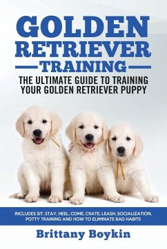 Golden Retriever Training - the Ultimate Guide to Training Your Golden Retriever Puppy - Boykin, Brittany
