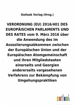 VERORDNUNG (EU) vom 9. März 2016 über die Anwendung des im Assoziierungsabkommen zwischen der Europäischen Union und der Europäischen Atomgemeinschaft und ihren Mitgliedstaaten einerseits und Georgien andererseits vorgesehenen Verfahrens zur Bekämpfung von Umgehungspraktiken - Outlook Verlag