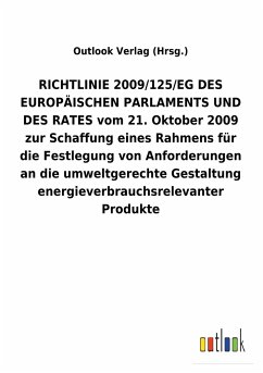 RICHTLINIE2009/125/EGDES EUROPÄISCHEN PARLAMENTS UND DES RATES vom 21. Oktober 2009 zur Schaffung eines Rahmens für die Festlegung von Anforderungen an die umweltgerechte Gestaltung energieverbrauchsrelevanter Produkte - Outlook Verlag
