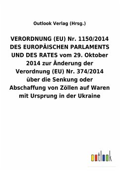 VERORDNUNG (EU) Nr. 1150/2014 DES EUROPÄISCHEN PARLAMENTS UND DES RATES vom 29. Oktober 2014 zur Änderung der Verordnung (EU) Nr.374/2014 über die Senkung oder Abschaffung von Zöllen auf Waren mit Ursprung in der Ukraine