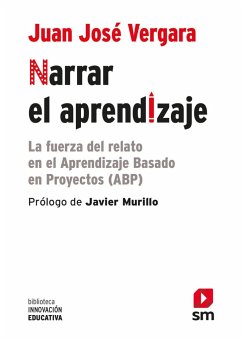 Narrar el aprendizaje : la fuerza del relato en el ABP - Vergara Ramírez, Juan José