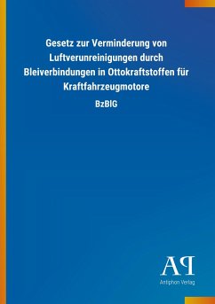 Gesetz zur Verminderung von Luftverunreinigungen durch Bleiverbindungen in Ottokraftstoffen für Kraftfahrzeugmotore - Antiphon Verlag