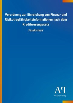 Verordnung zur Einreichung von Finanz- und Risikotragfähigkeitsinformationen nach dem Kreditwesengesetz - Antiphon Verlag