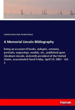 A Memorial Lincoln Bibliography - Hart, Charles Henry; Boyd, Andrew